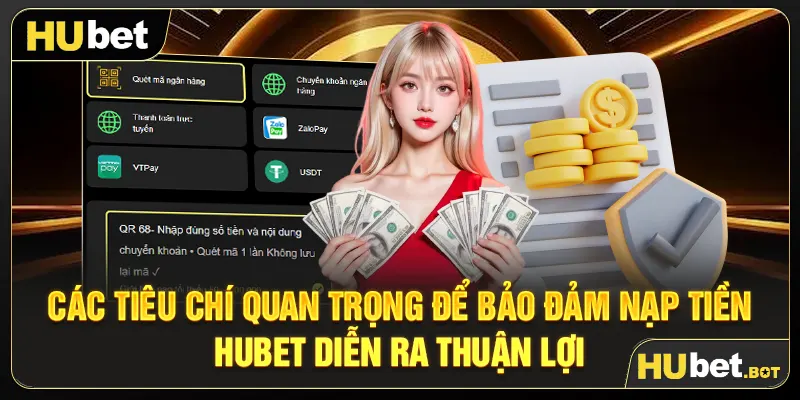 Các tiêu chí quan trọng để bảo đảm nạp tiền Hubet diễn ra thuận lợi